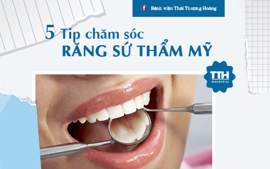5 TIP GIÚP CHĂM SÓC RĂNG SỨ THẨM MỸ HIỆU QUẢ